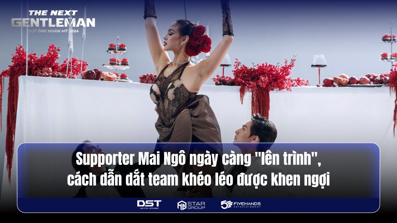 SUPPORTER MAI NGÔ NGÀY CÀNG "LÊN TRÌNH", CÁCH DẪN DẮT TEAM KHÉO LÉO ĐƯỢC KHEN NGỢI