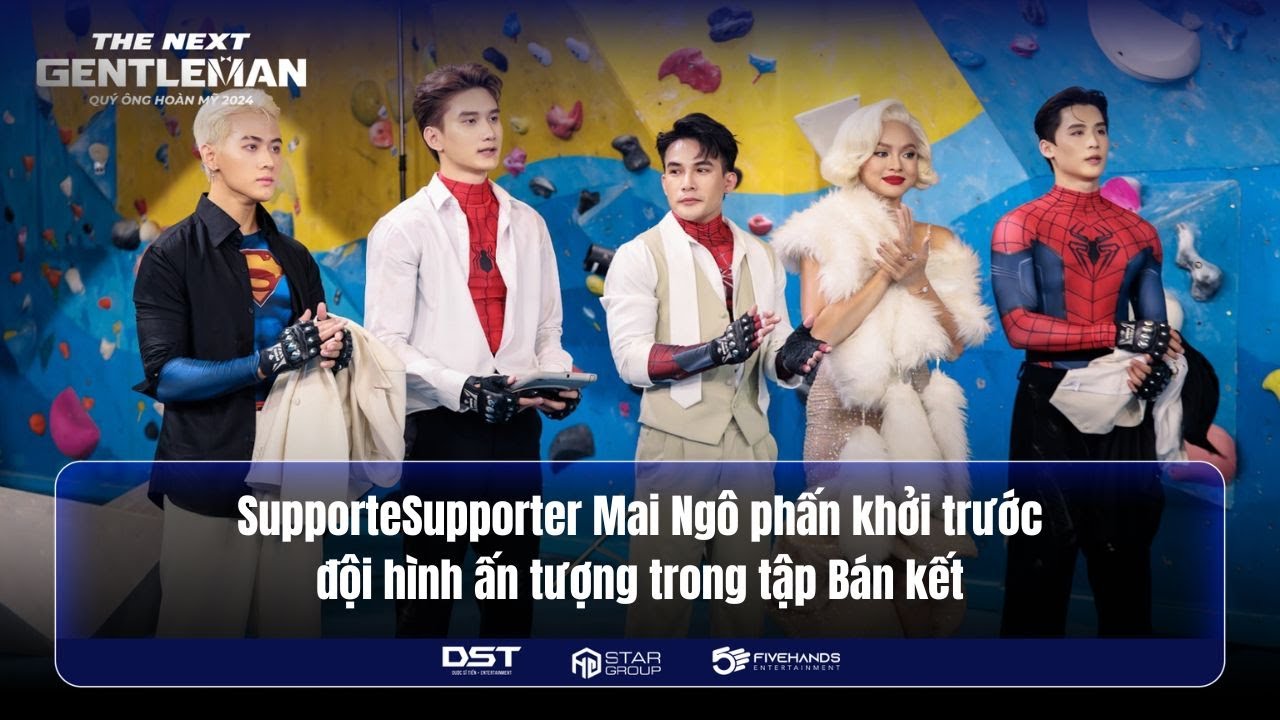 SUPPORTER MAI NGÔ PHẤN KHỞI TRƯỚC ĐỘI HÌNH ẤN TƯỢNG TRONG TẬP BÁN KẾT | THE NEXT GENTLEMAN 2024