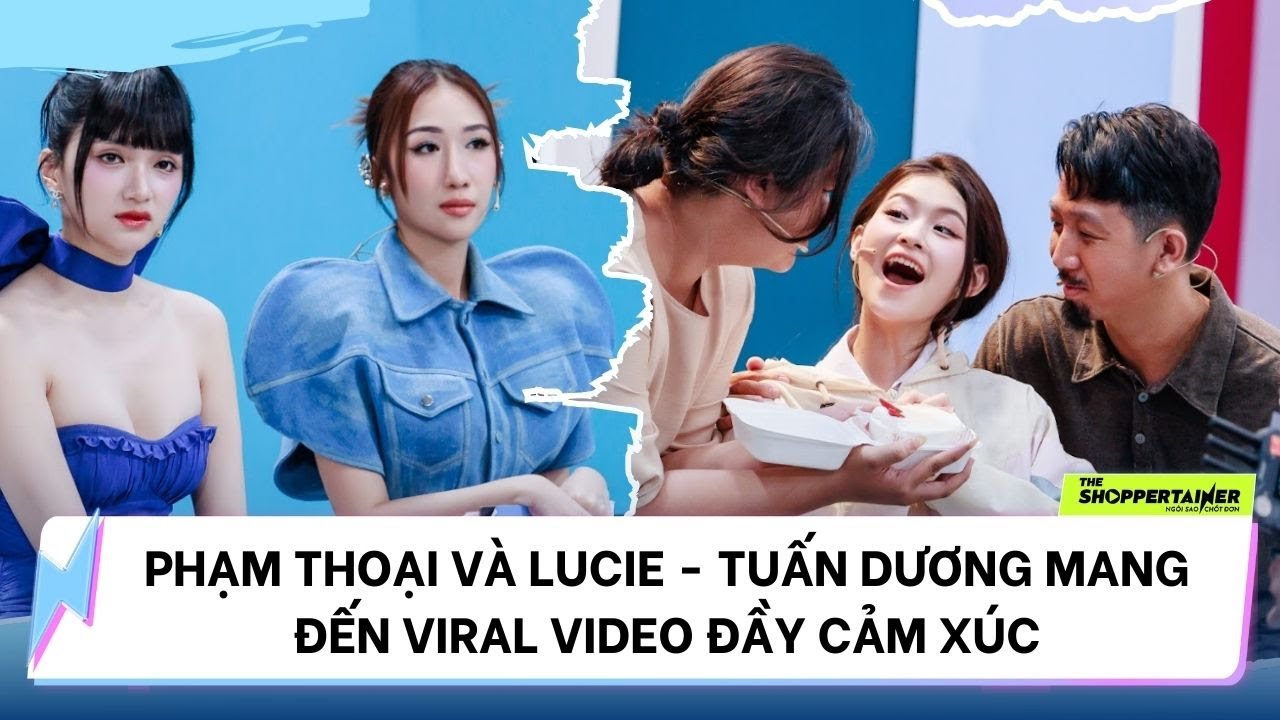 THE SHOPPERTAINER - NGÔI SAO CHỐT ĐƠN | PHẠM THOẠI VÀ LUCIE - TUẤN DƯƠNG MANG ĐẾN VIDEO ĐẦY CẢM XÚC