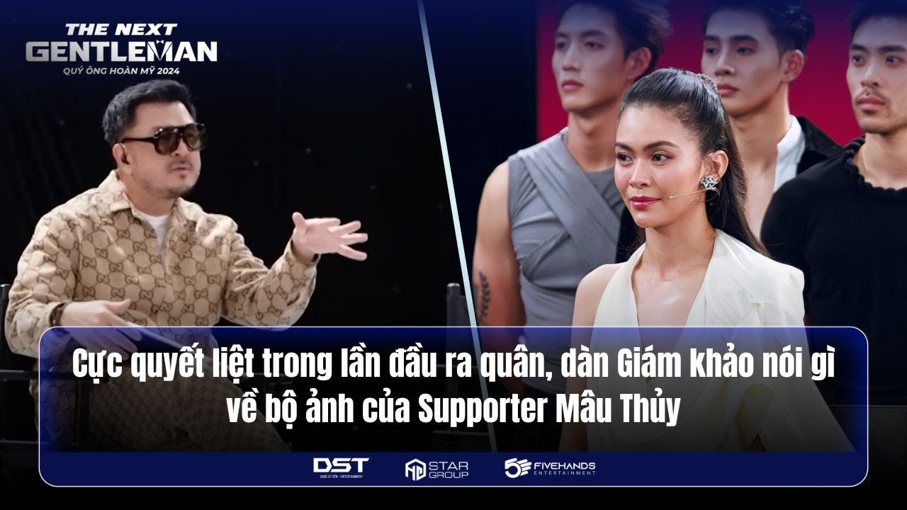 THE NEXT GENTLEMAN 2024 | QUYẾT LIỆT TRONG LẦN ĐẦU RA QUÂN,  NÓI GÌ VỀ BỘ ẢNH CỦA SUPPORTER MÂU THỦY