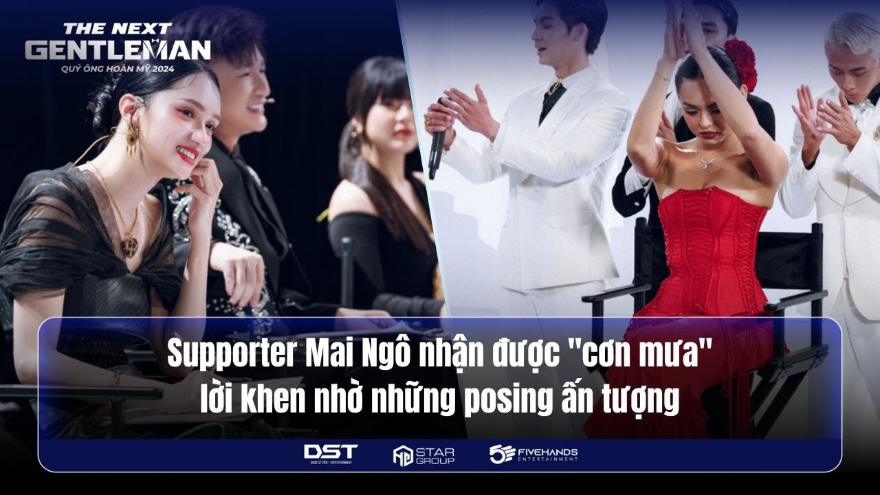 SUPPORTER MAI NGÔ NHẬN ĐƯỢC "CƠN MƯA" LỜI KHEN NHỜ NHỮNG POSING ẤN TƯỢNG