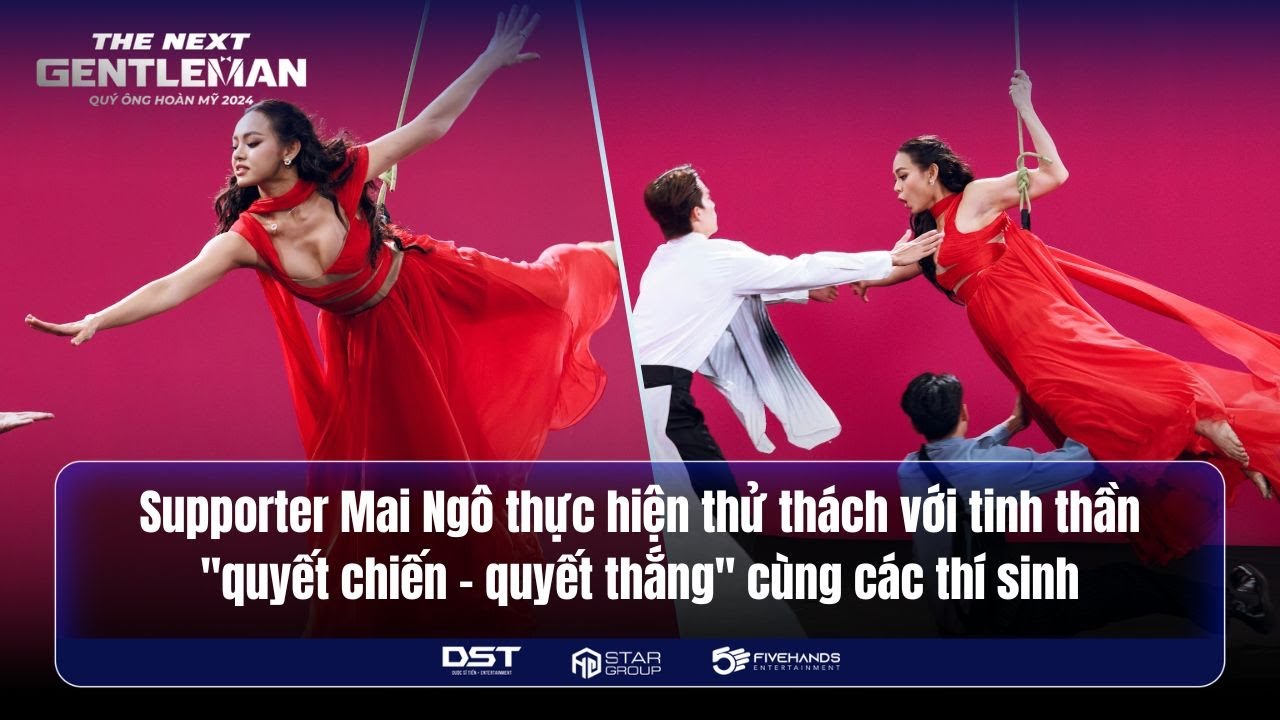 THE NEXT GENTLEMAN 2024 | MAI NGÔ THỰC HIỆN THỬ THÁCH, "QUYẾT CHIẾN - QUYẾT THẮNG" CÙNG CÁC THÍ SINH