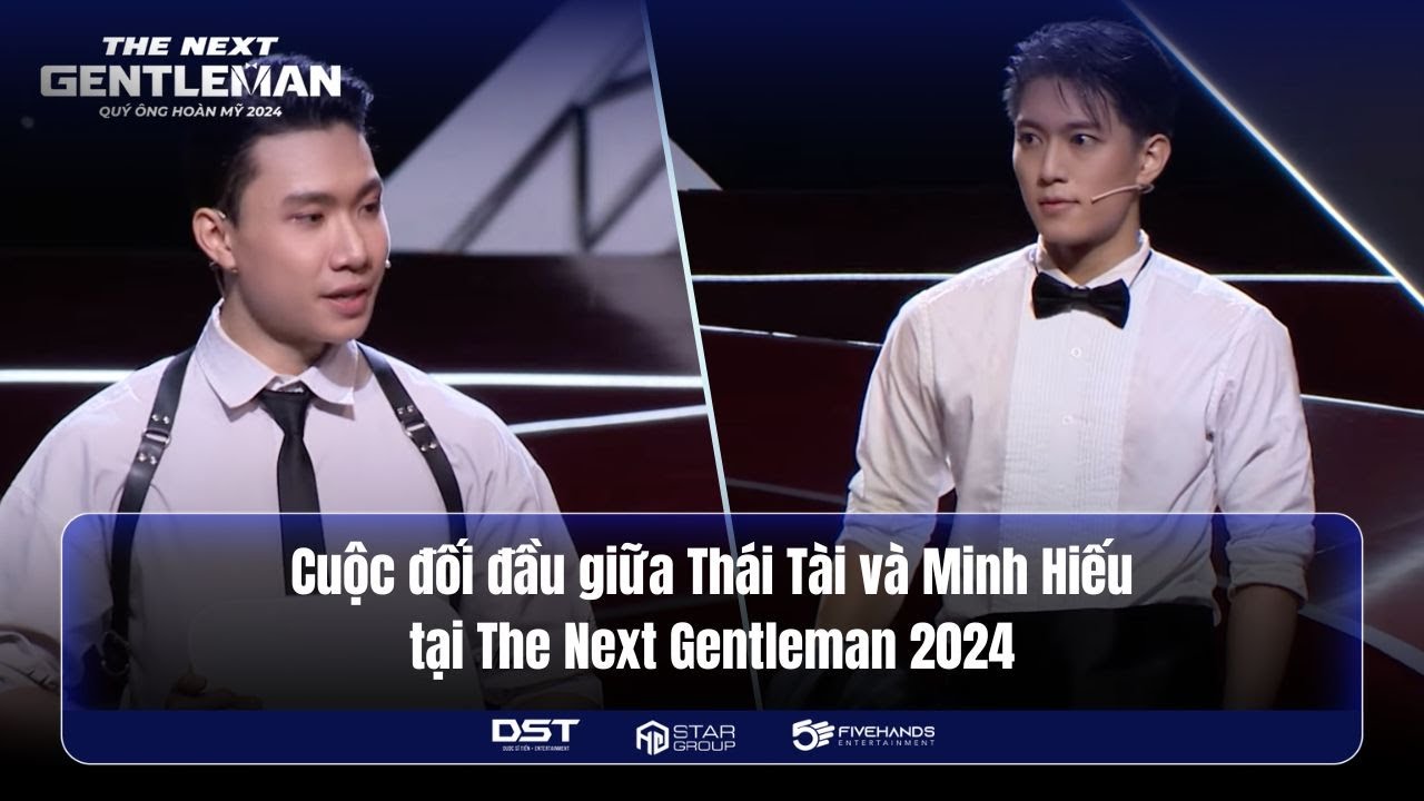 THE NEXT GENTLEMAN 2024 | CUỘC ĐỐI ĐẦU GIỮA THÁI TÀI VÀ MINH HIẾU TẠI THE NEXT GENTLEMAN 2024