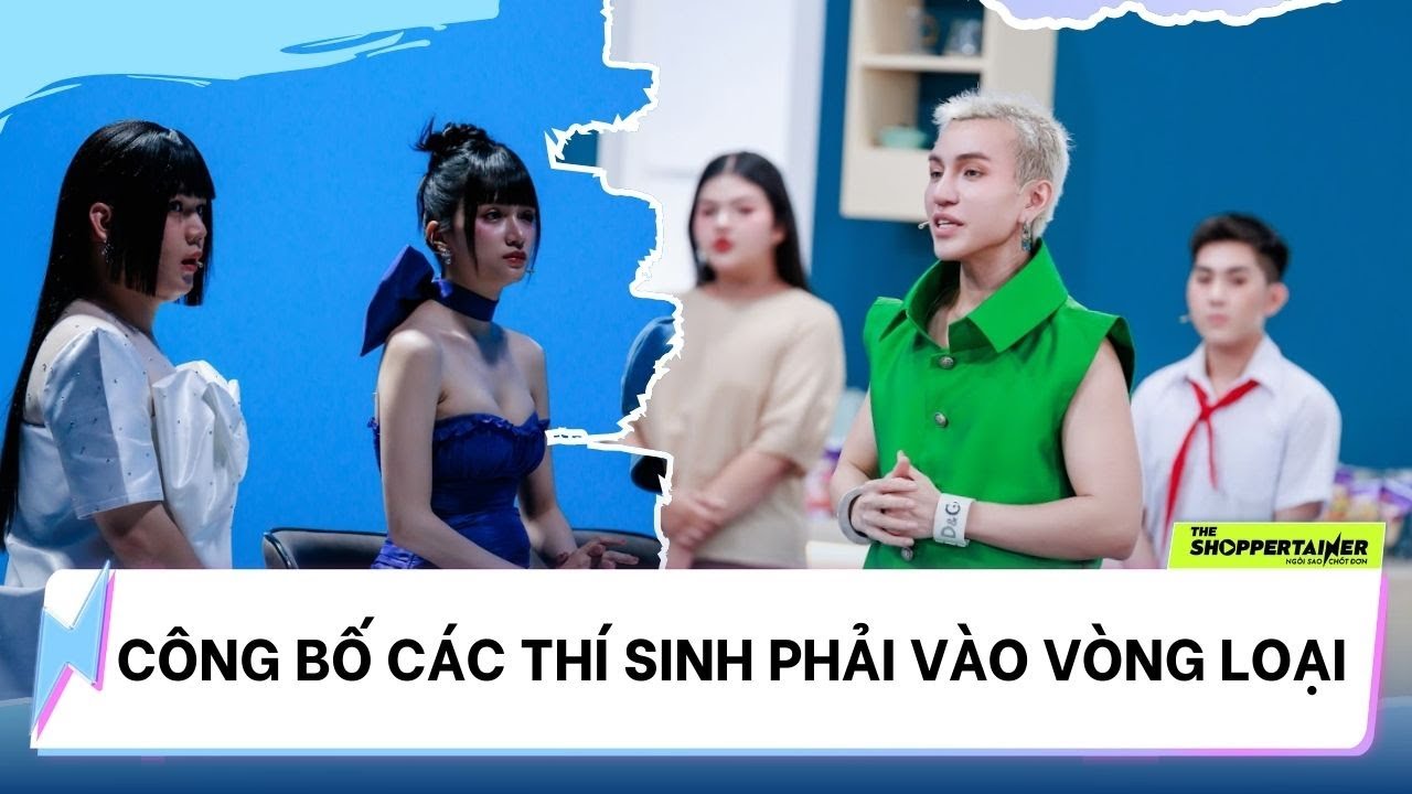 THE SHOPPERTAINER - NGÔI SAO CHỐT ĐƠN | CÔNG BỐ CÁC THÍ SINH PHẢI VÀO VÒNG LOẠI