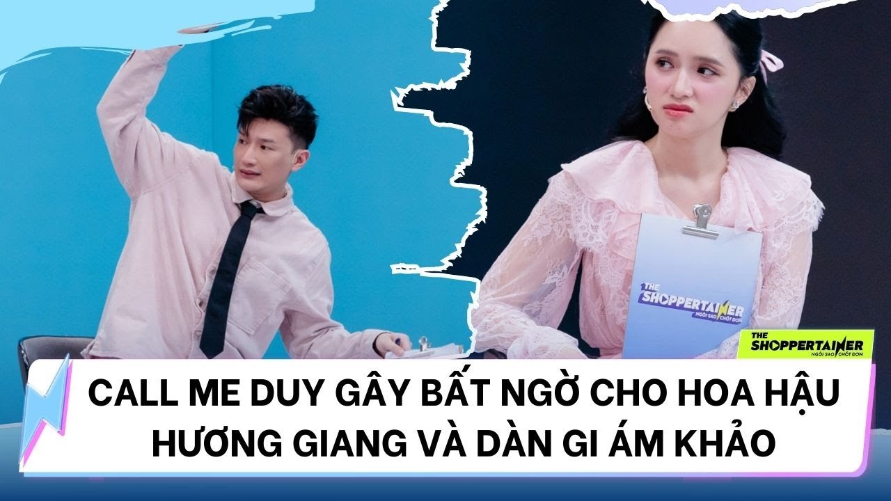 THE SHOPPERTAINER - NGÔI SAO CHỐT ĐƠN | CALL ME DUY GÂY BẤT NGỜ CHO HOA HẬU HƯƠNG GIANG VÀ BGK