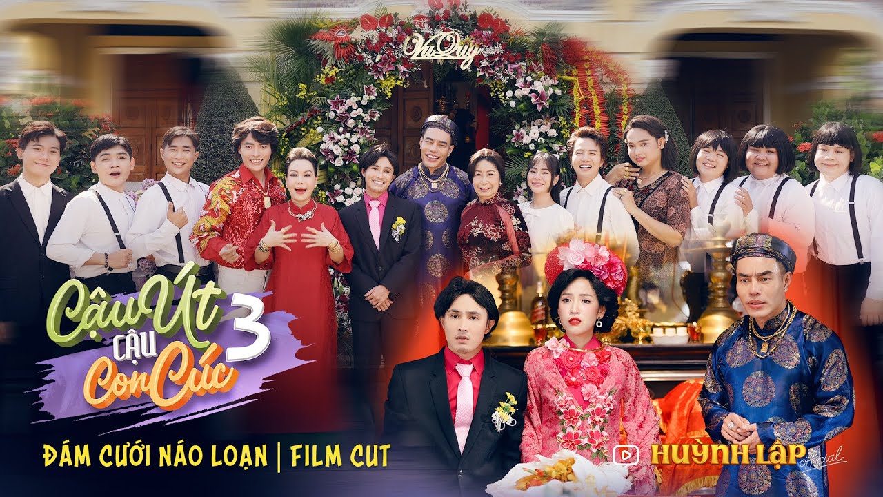 CẬU ÚT CẬU CON CÚC P3 | FILM CUT: ĐÁM CƯỚI NÁO LOẠN | HUỲNH LẬP OFFICIAL