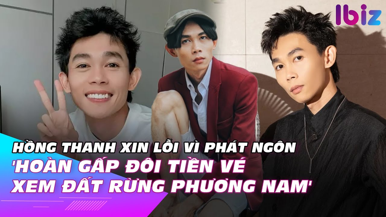 Hồng Thanh xin lỗi vì phát ngôn 'hoàn gấp đôi tiền vé xem Đất rừng phương Nam' | Ibiz