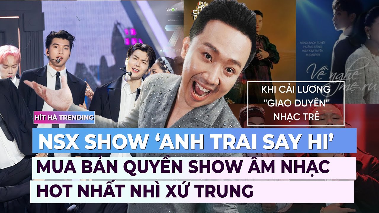 NSX show ‘Anh trai say hi’ mua bản quyền show âm nhạc hot nhất nhì xứ Trung | Showbiz mới nhất| Ibiz