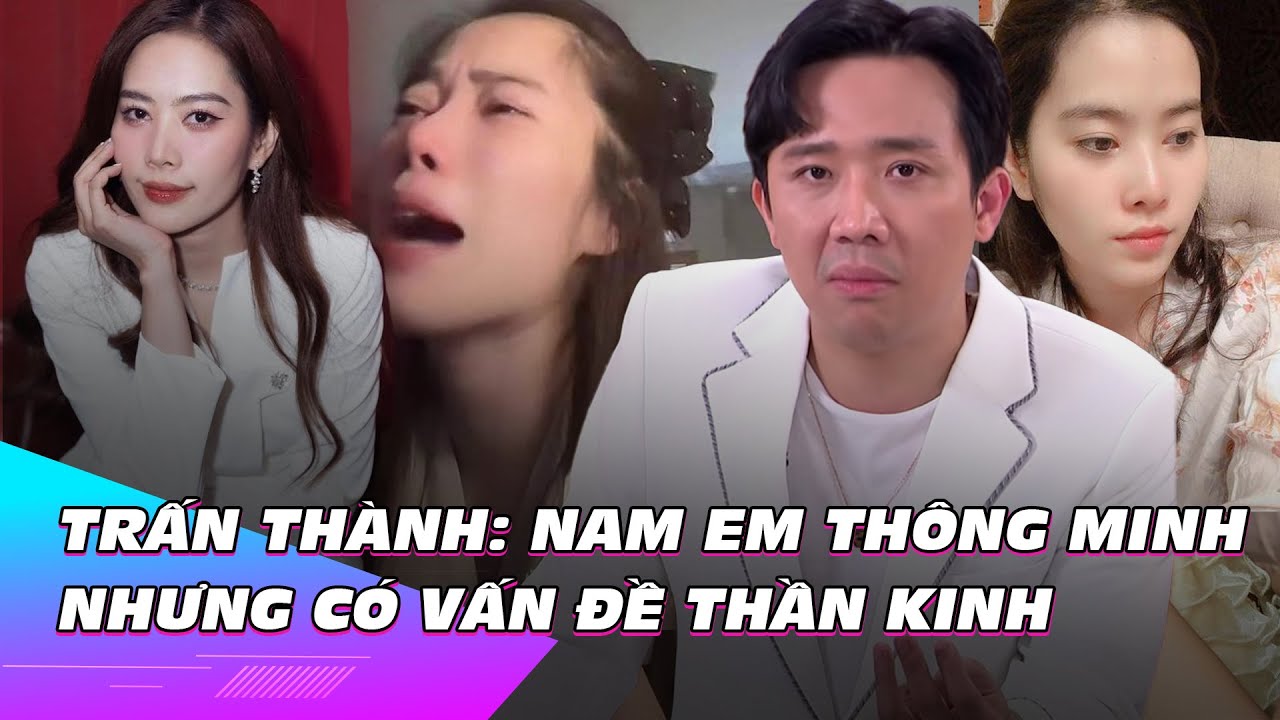 Trấn Thành: Nam Em thông minh nhưng có vấn đề nặng về thần kinh | Ibiz