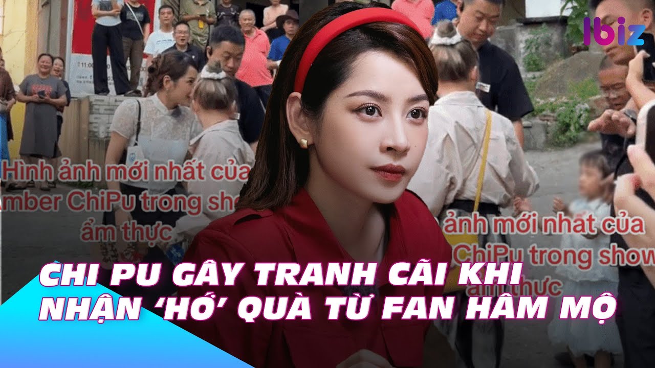 Chi Pu gây tranh cãi khi nhận 'hớ quà từ người hâm mộ | Ibiz