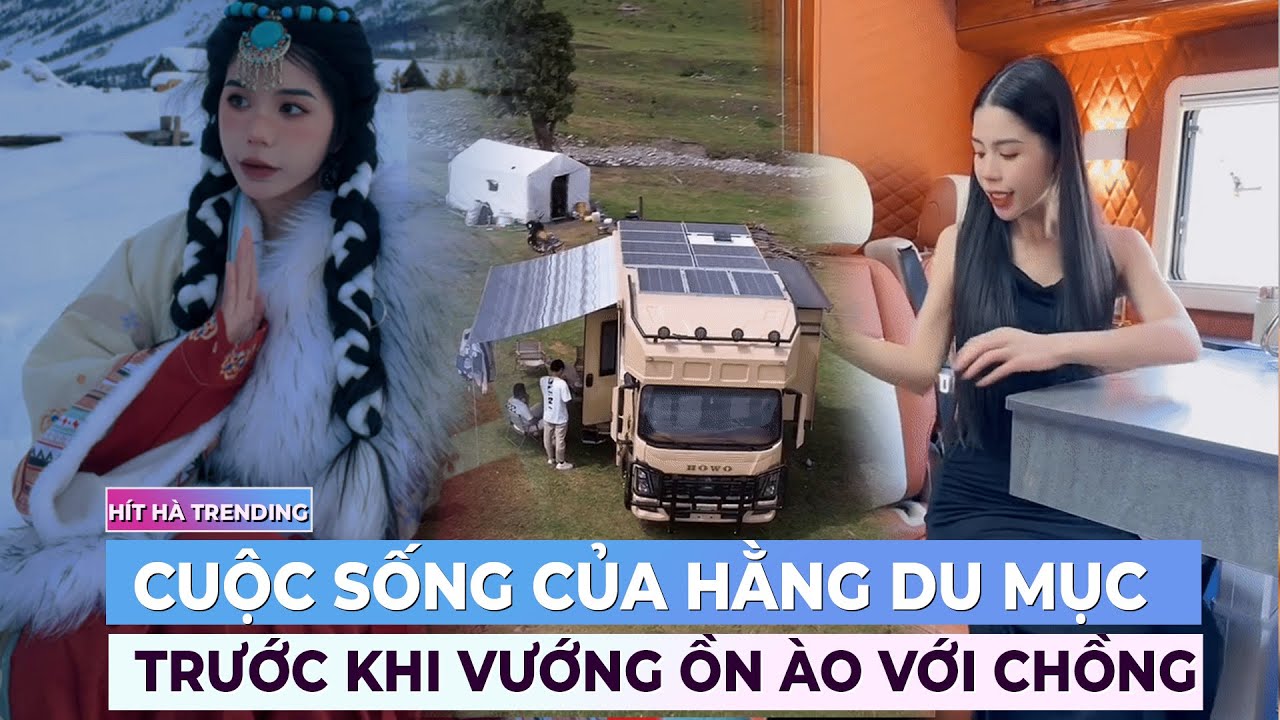 Cuộc sống của Hằng Du Mục trước khi lục đục với chồng Trung | Ibiz