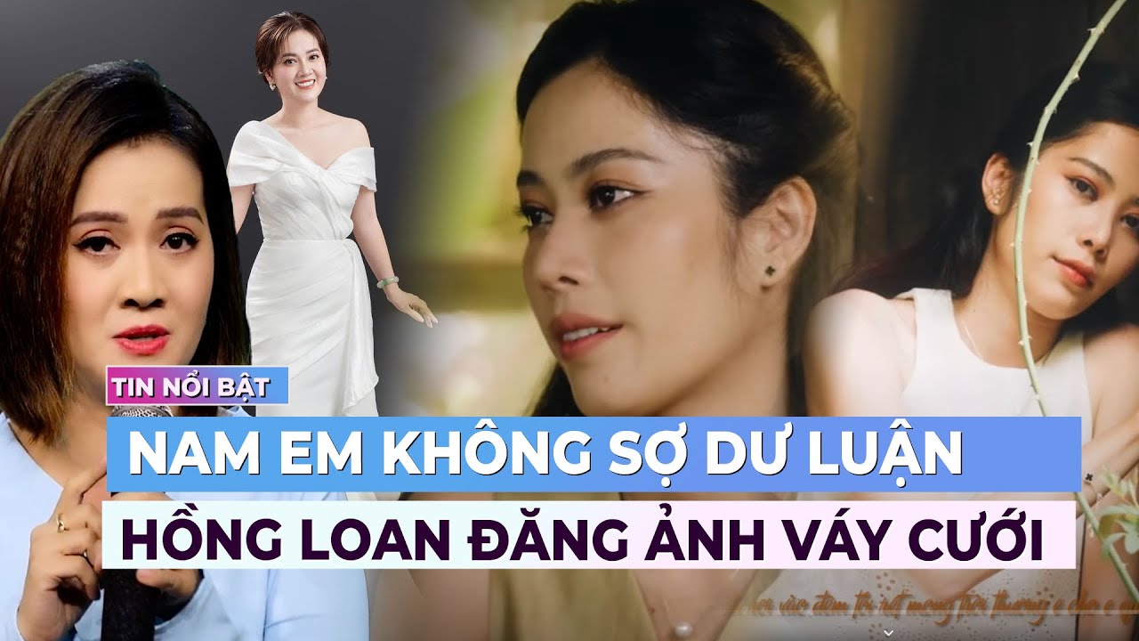 Hồng Loan mặc váy cưới; Nam Em không sợ dư luận | Showbiz mới nhất | Ibiz