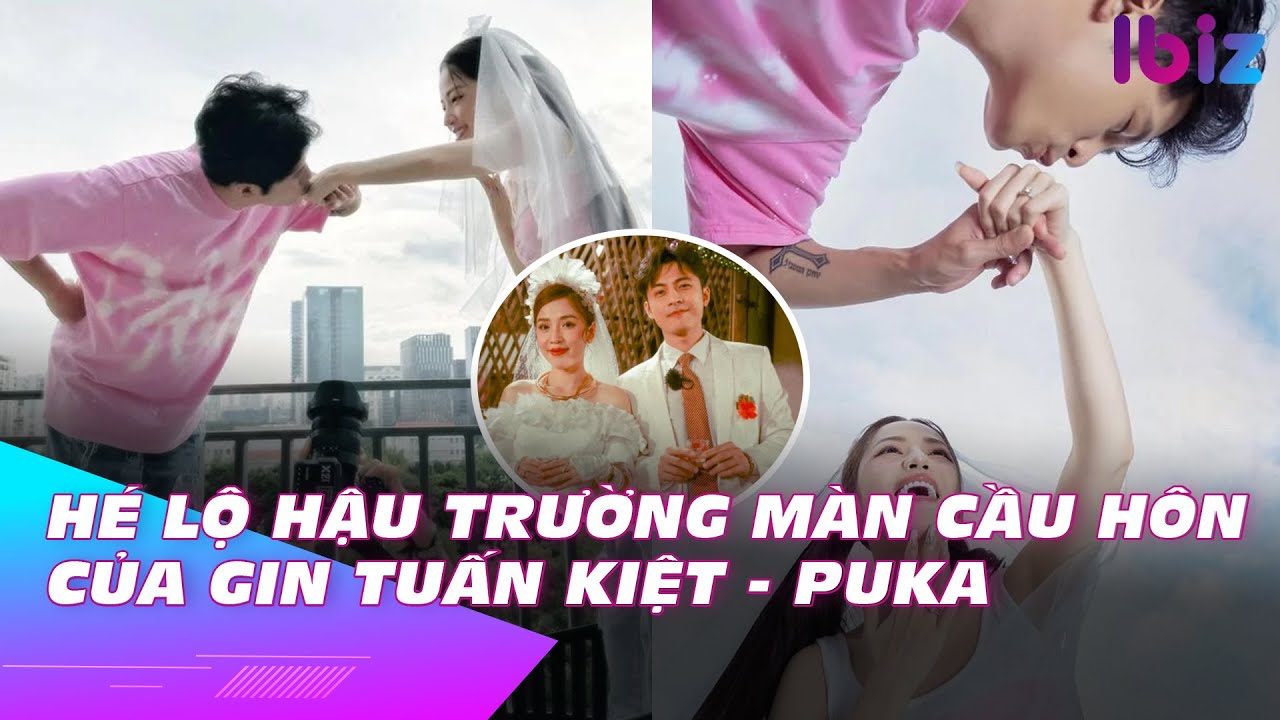 Hé lộ hậu trường màn cầu hôn của Gin Tuấn Kiệt - Puka | Ibiz