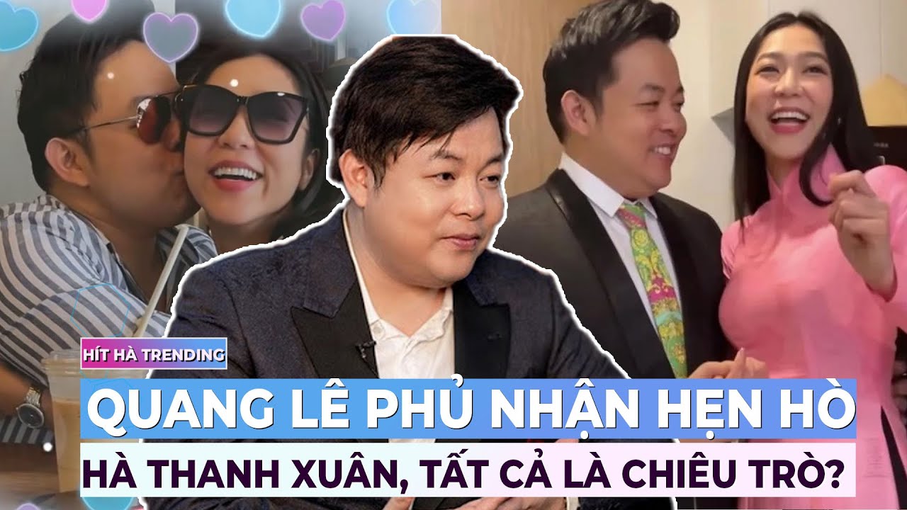 Quang Lê phủ nhận hẹn hò Hà Thanh Xuân, tất cả chỉ là chiêu trò? | Drama showbiz | Ibiz