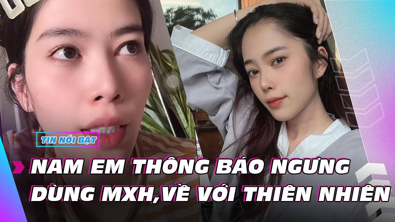 Hậu quậy đùng đùng, Nam Em ngưng dùng MXH, về thiên nhiên | Giải trí hot 23/2/2024 | Ibiz