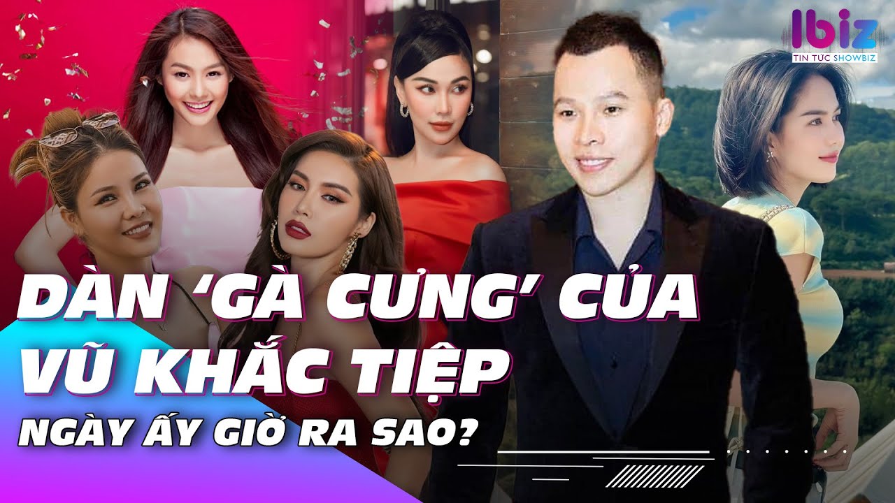 Dàn ‘gà cưng’ của Vũ Khắc Tiệp ngày ấy giờ ra sao? | Ibiz