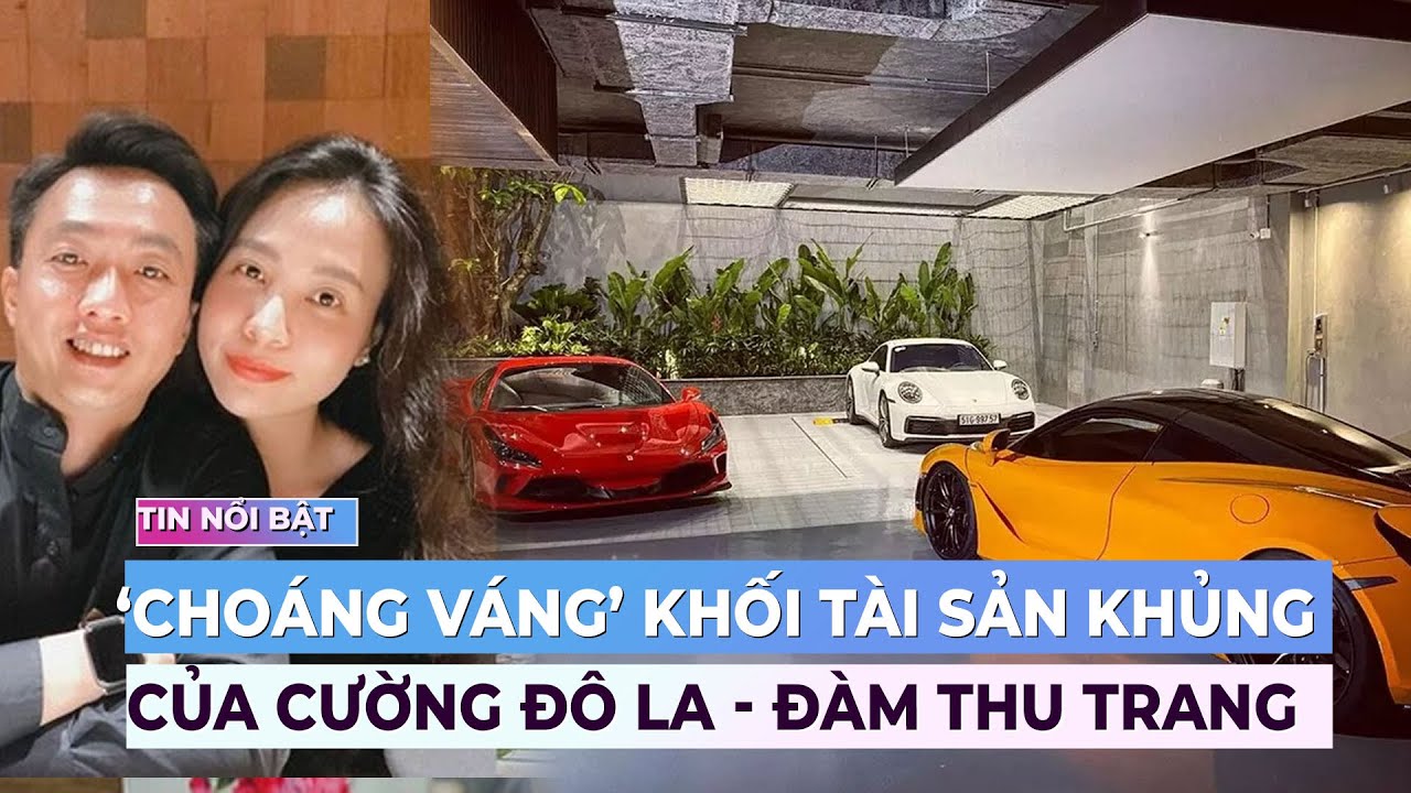 'Choáng' với khối tài sản 'khủng' của vợ chồng Cường Đô La - Đàm Thu Trang | Ibiz