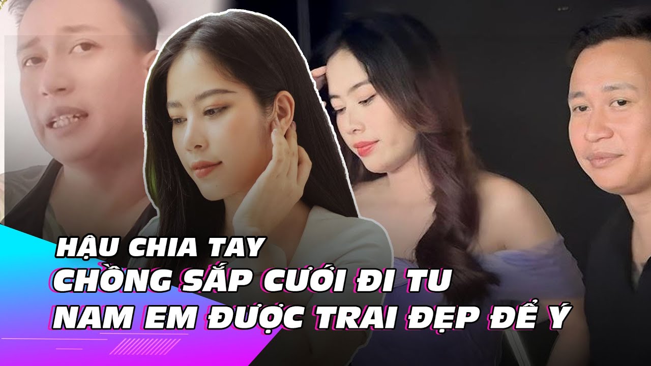 Hậu chia tay: Chồng sắp cưới đi tu, Nam Em được trai đẹp ngoại quốc để ý | Ibiz