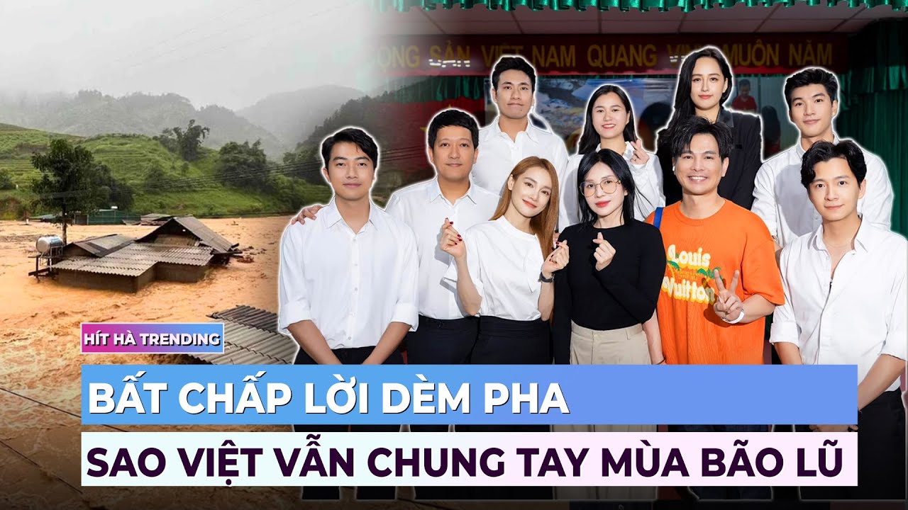 Bất chấp lời dèm pha, sao Việt vẫn chung tay mùa bão lũ