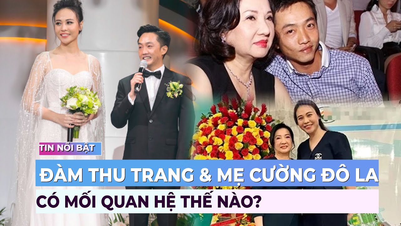 Đàm Thu Trang và mẹ Cường Đô La có mối quan hệ thế nào? | Showbiz mới nhất | Ibiz