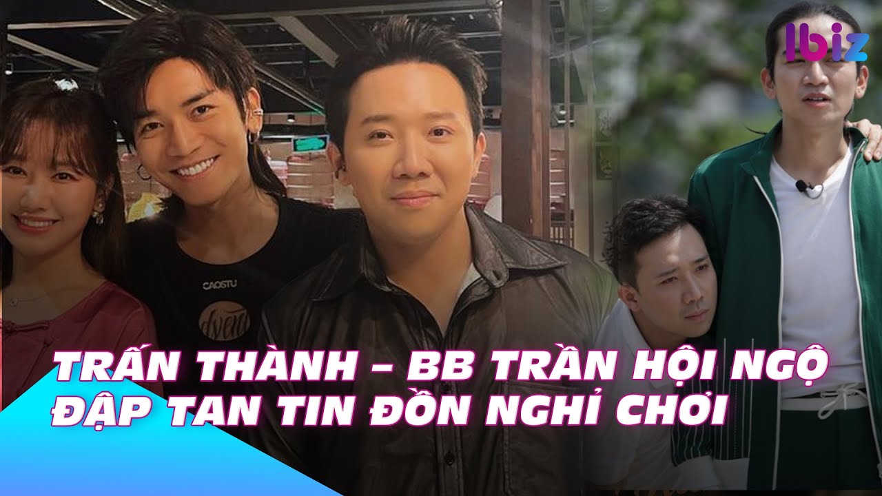 Trấn Thành - BB Trần hội ngộ, đập tan tin đồn nghỉ chơi | Ibiz