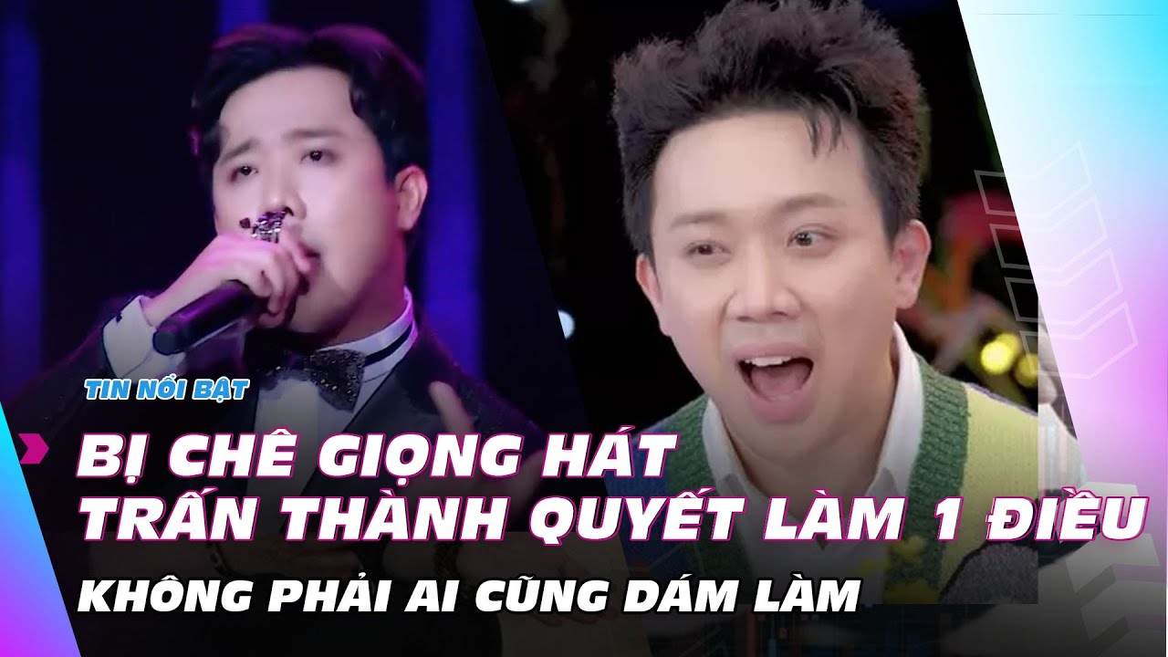 Bị chê giọng hát, Trấn Thành quyết làm 1 điều không phải ai cũng dám làm | Ibiz