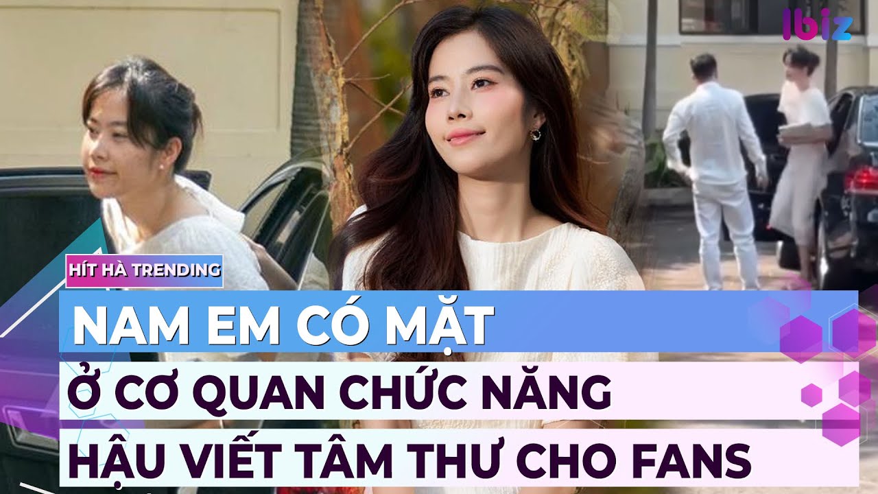 Nam Em có mặt ở cơ quan chức năng sau khi viết tâm thư cho fans | Ibiz