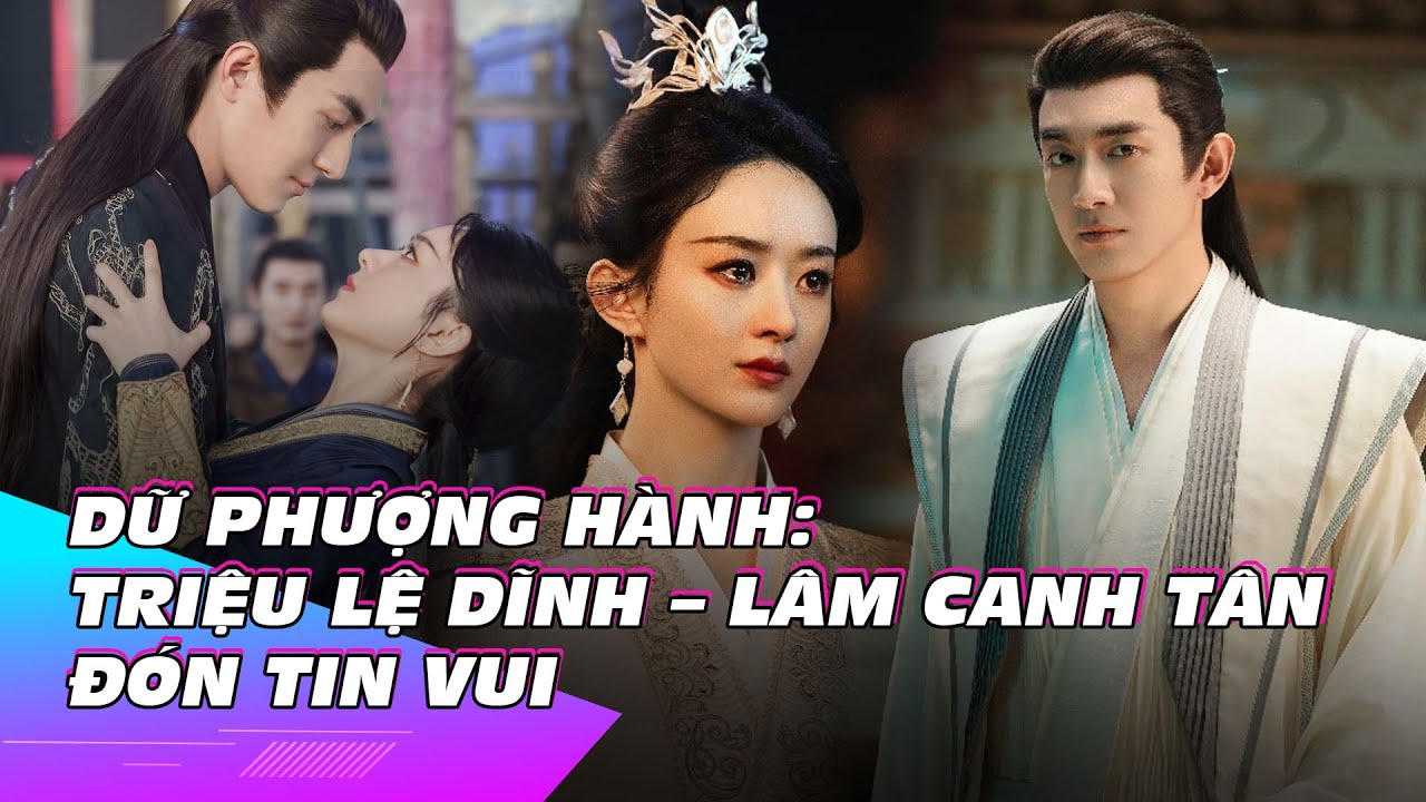 Dữ Phượng Hành: Triệu Lệ Dĩnh - Lâm Canh Tân lại đón tin vui | Showbiz Hoa ngữ | Ibiz