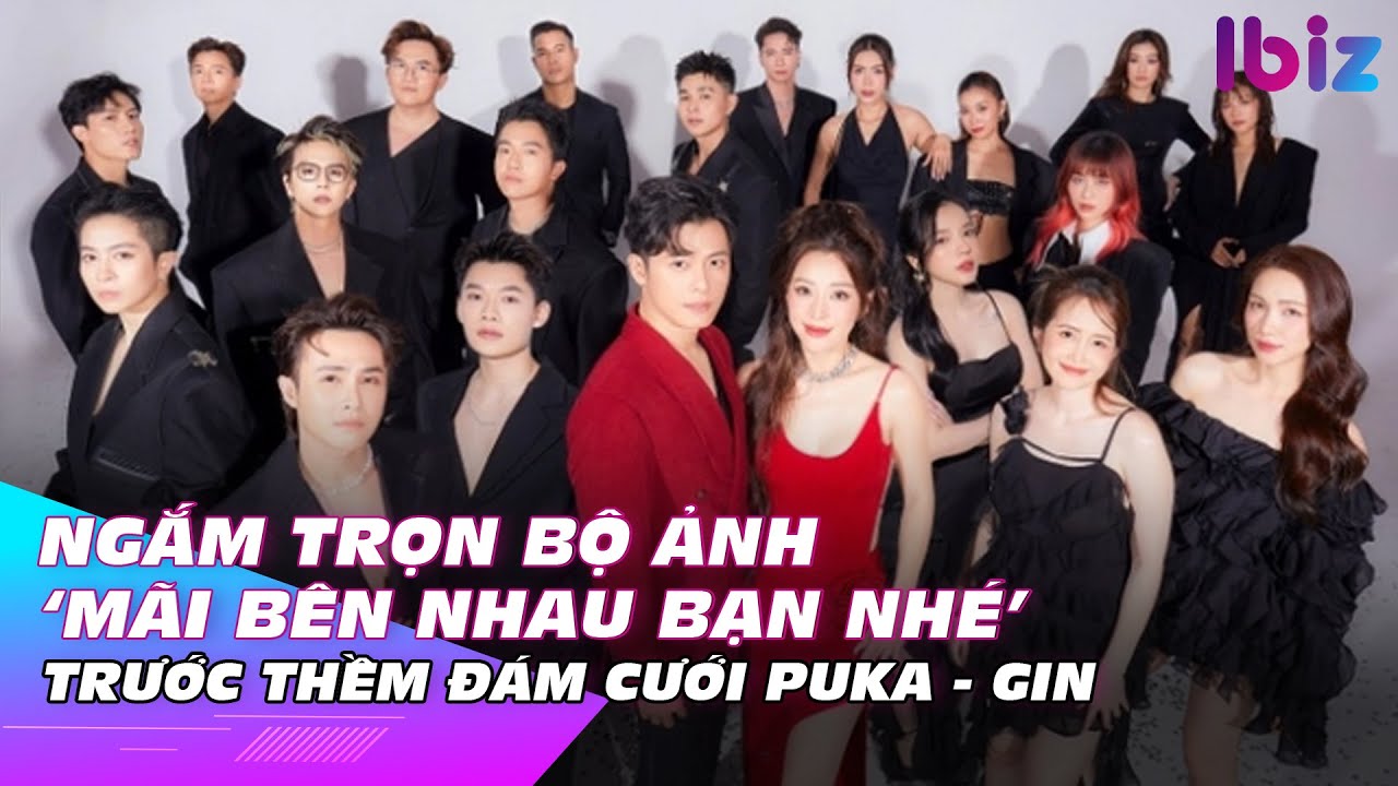 Ngắm trọn bộ ảnh ‘mãi bên nhau bạn nhé’ trước thềm đám cưới Puka - Gin | Ibiz