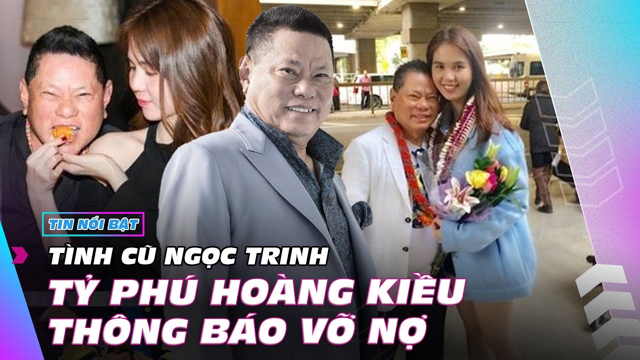 Tình cũ Ngọc Trinh - tỷ phú Hoàng Kiều thông báo vỡ nợ | Ibiz