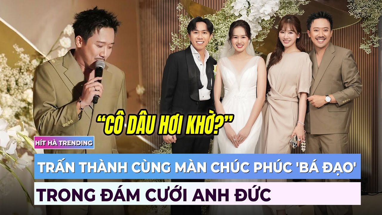 Trấn Thành cùng màn chúc phúc 'bá đạo' trong đám cưới Anh Đức