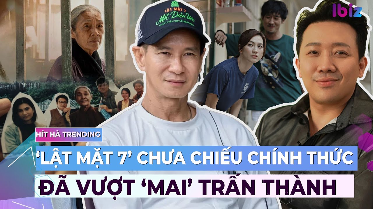 'Lật mặt 7' của Lý Hải chưa chiếu chính thức đã vượt 'Mai' của Trấn Thành 1 điểm | Ibiz