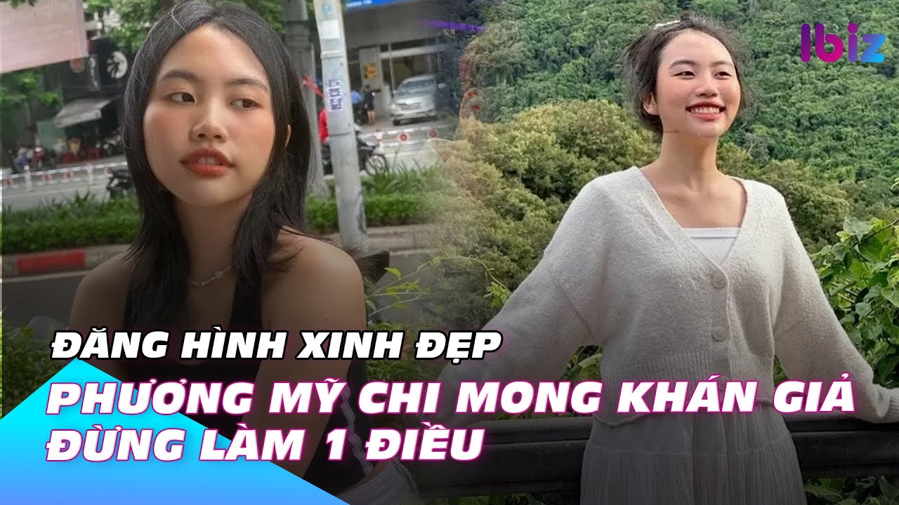 Đăng hình xinh đẹp, Phương Mỹ Chi mong khán giả đừng làm 1 điều | Ibiz