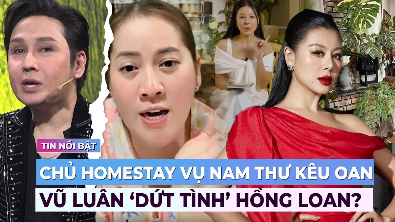 Chủ homestay vụ Nam Thư bị tố kêu oan; Vũ Luân 'dứt tình' Hồng Loan? | Showbiz mới nhất | Ibiz