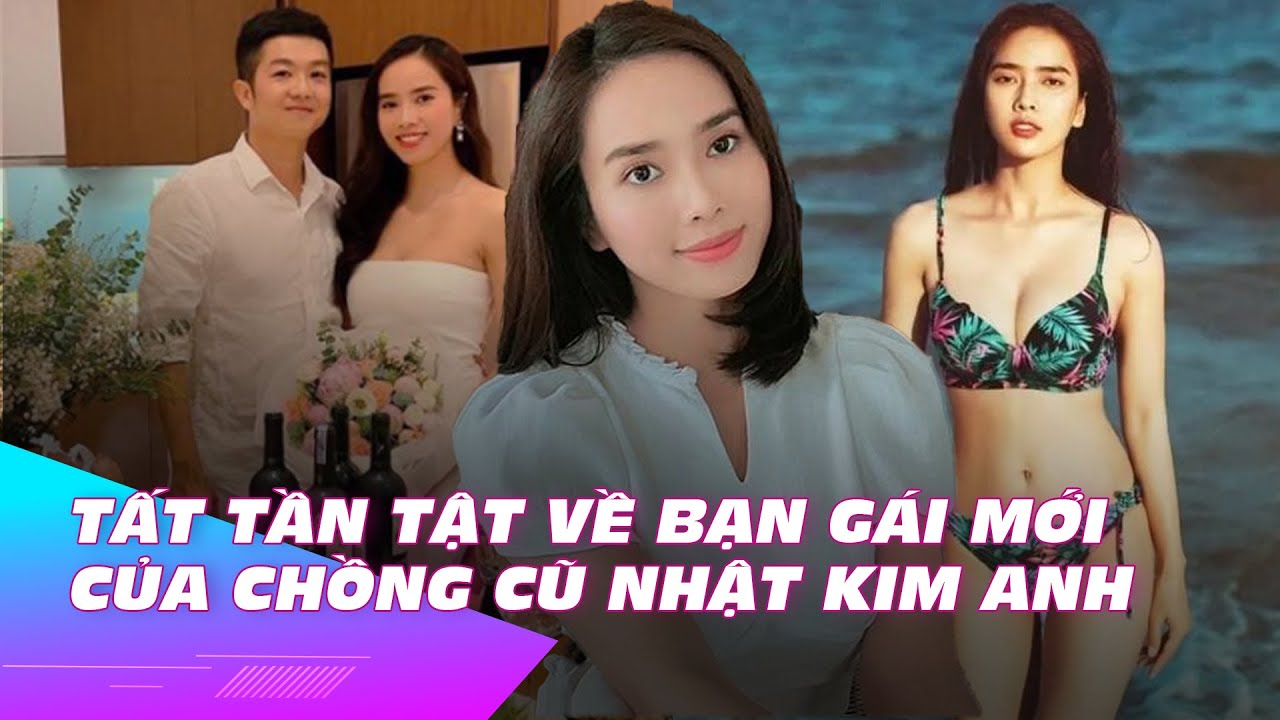 Tất tần tật về bạn gái mới của chồng cũ Nhật Kim Anh | Ibiz