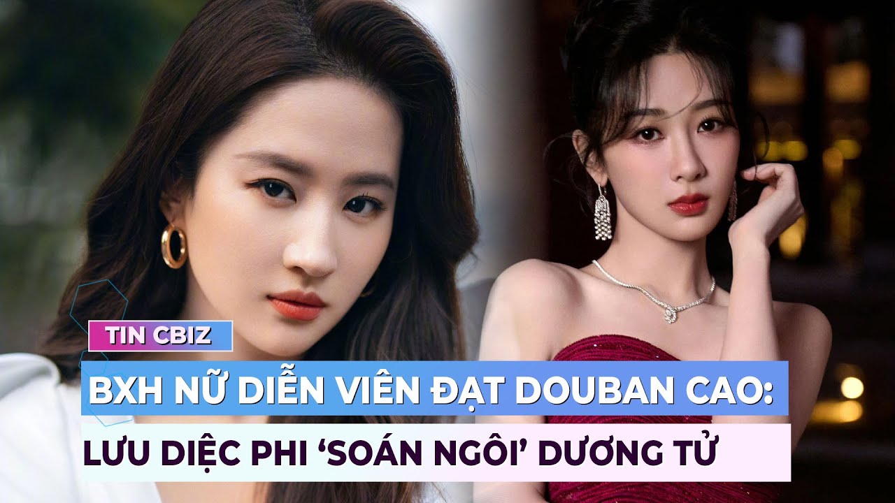 BXH nữ diễn viên có phim đạt điểm Douban cao: Lưu Diệc Phi ‘soán ngôi’ Dương Tử | Ibiz