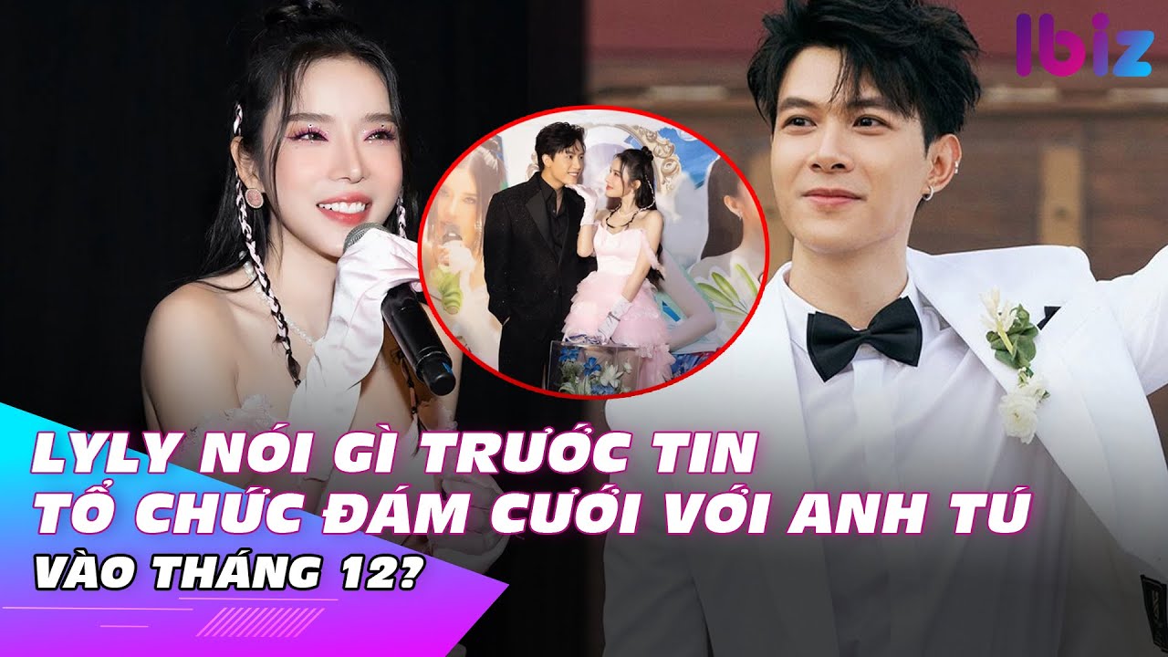 LyLy nói gì trước tin tổ chức đám cưới với Anh Tú vào tháng 12? | Ibiz