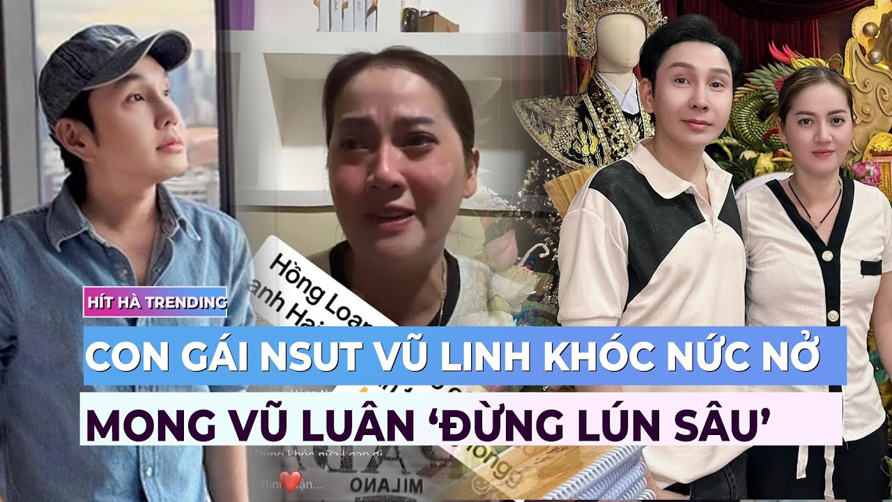 Con gái NSUT Vũ Linh khóc nức nở, mong Vũ Luân đừng 'lún sâu' | Drama showbiz | Ibiz