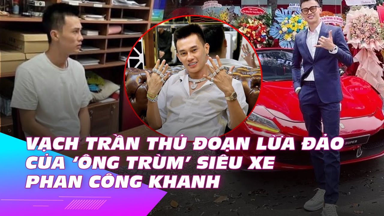 Vạch trần thủ đoạn lừa đảo của 'ông trùm' siêu xe Phan Công Khanh | Ibiz