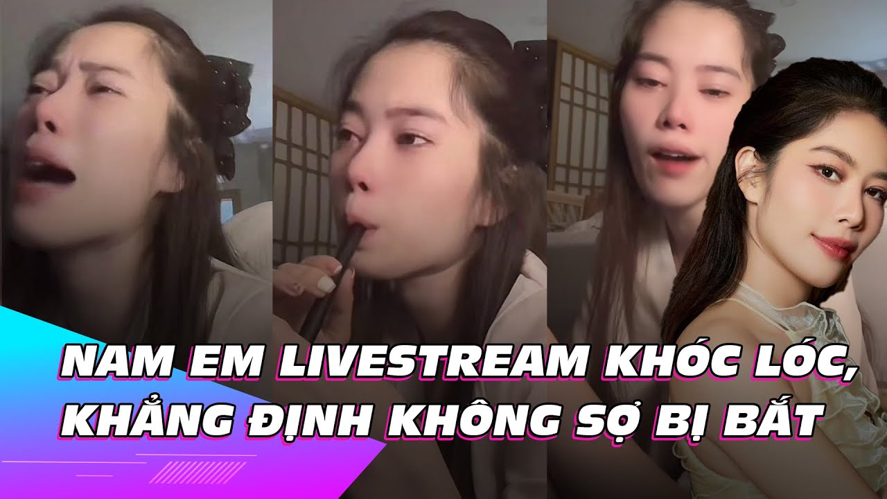 Nam Em livestream khóc lóc, khẳng định không sợ bị bắt | Ibiz