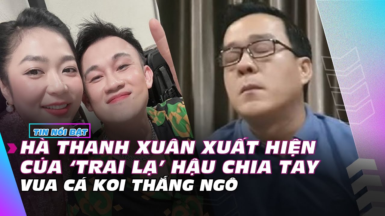 Hà Thanh Xuân xuất hiện của ‘trai lạ’ hậu chia tay Vua cá koi Thắng Ngô | Giải trí hot 10/10 | Ibiz