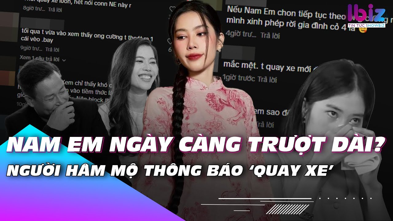 Nam Em ngày càng trượt dài? Người hâm mộ thông báo ‘quay xe’ | Ibiz