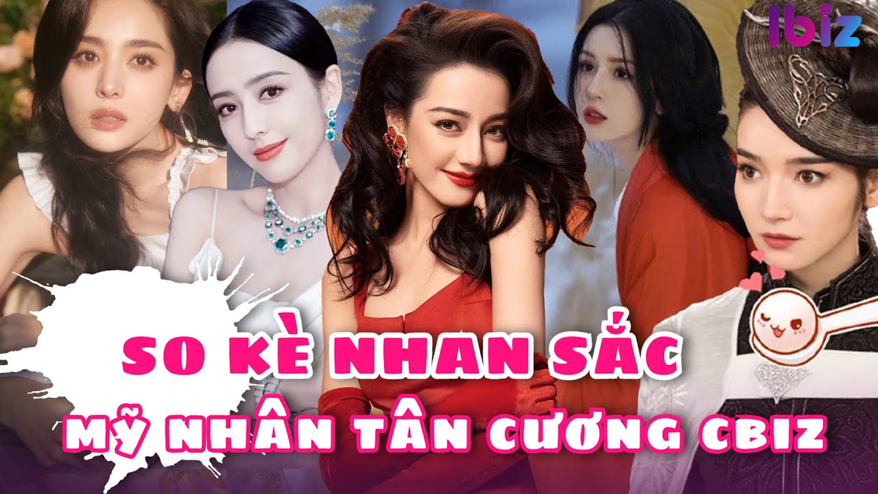 So kè nhan sắc những mỹ nhân Tân Cương của Cbiz | Ibiz