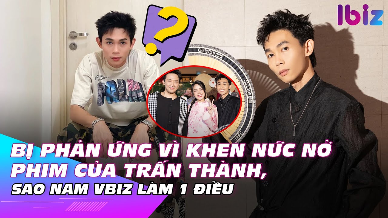 Bị phản ứng vì khen nức nở phim của Trấn Thành, sao nam Vbiz làm 1 điều | Ibiz