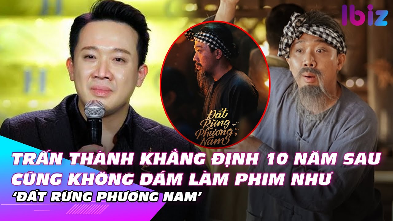 Trấn Thành khẳng định 10 năm sau cũng không dám làm phim như ‘Đất rừng phương Nam’ | Ibiz