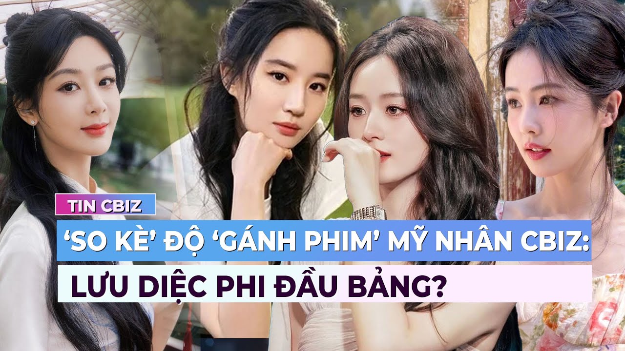 ‘So kè’ độ ‘gánh phim’ của mỹ nhân Cbiz: Lưu Diệc Phi đầu bảng? | Showbiz Hoa ngữ | Ibiz