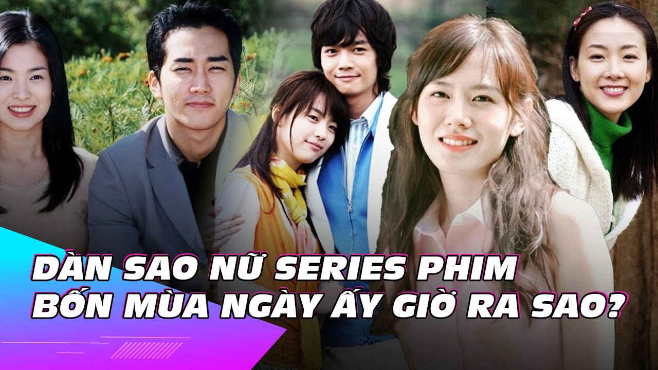 Dàn sao nữ series phim bốn mùa ngày ấy giờ ra sao? | Showbiz Hàn | Ibiz