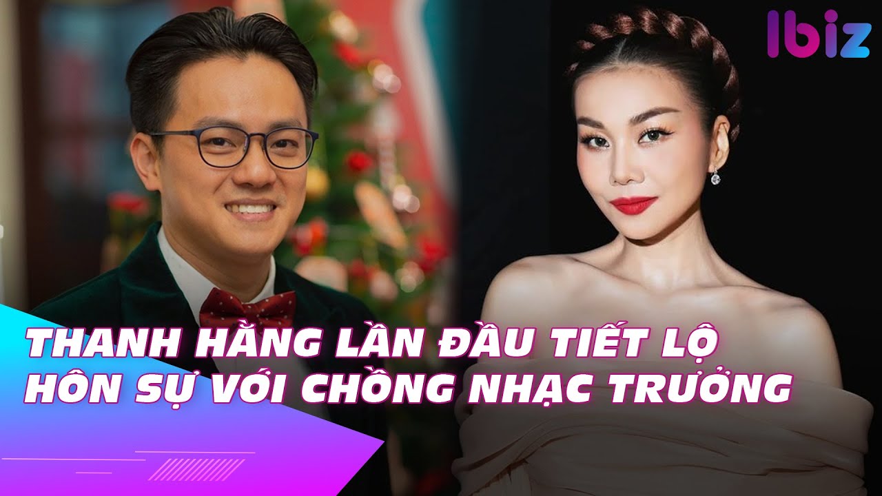 Thanh Hằng lần đầu tiết lộ hôn sự với chồng nhạc trưởng | Ibiz