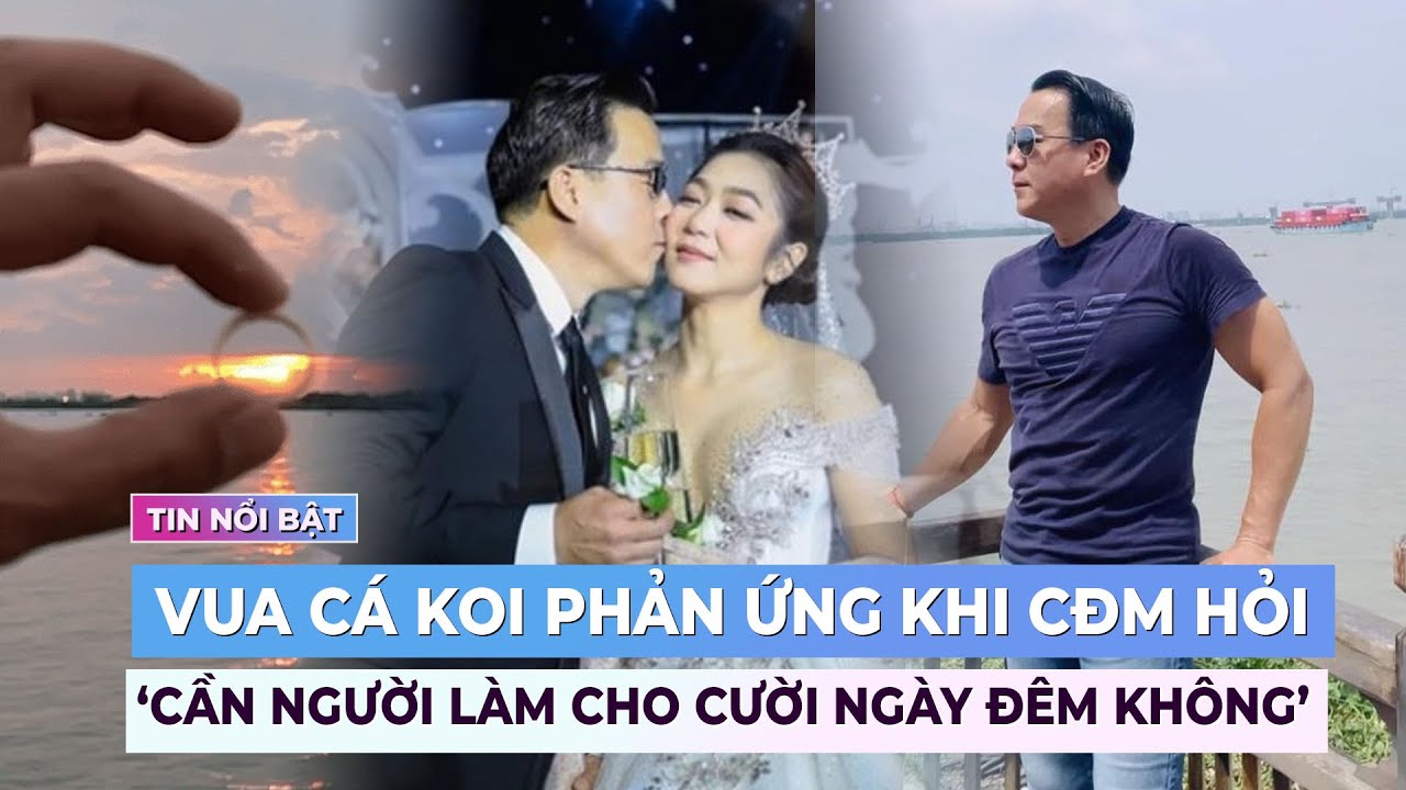 Vua cá Koi đáp thâm sâu khi bị hỏi 'cần người làm cười ngày đêm không?' | Showbiz Việt mới nhất 2/7