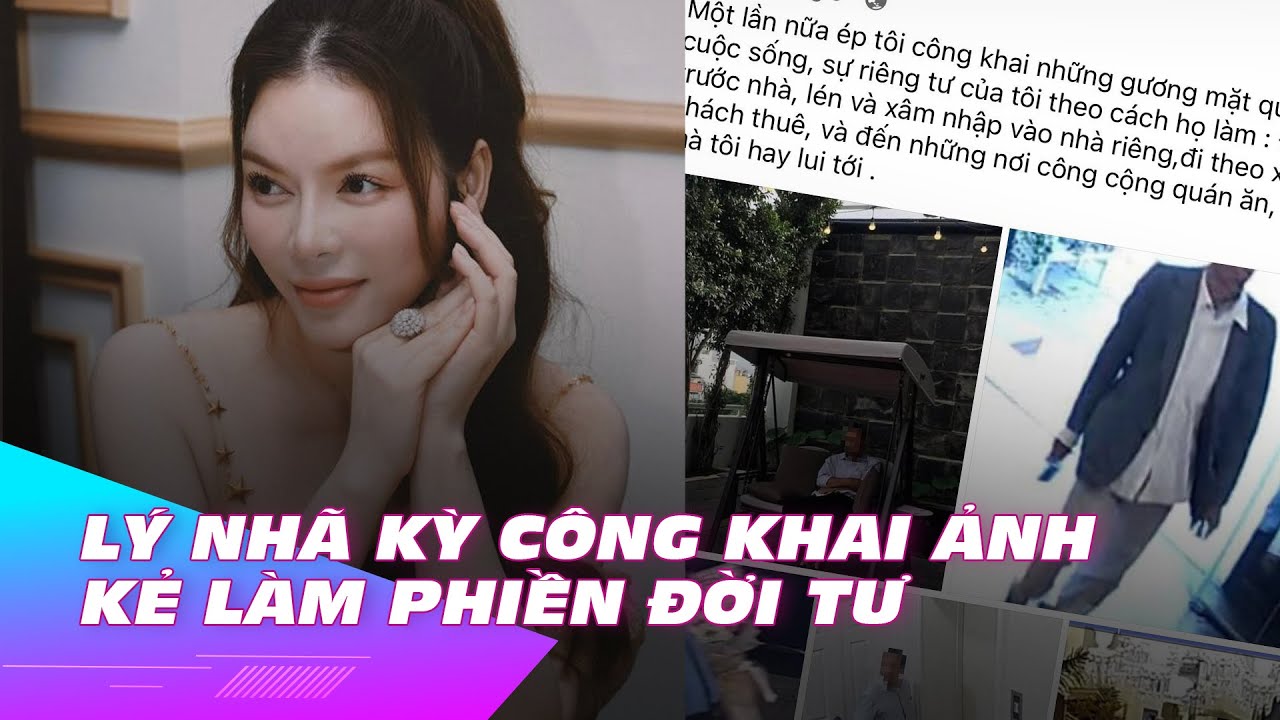 Lý Nhã Kỳ chính thức công khai hình ảnh kẻ làm phiền đời tư | Ibiz